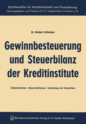 Gewinnbesteuerung und Steuerbilanz der Kreditinstitute: Einkommensteuer — Körperschaftsteuer Sonderfragen der Steuerbilanz de Herbert Alsheimer