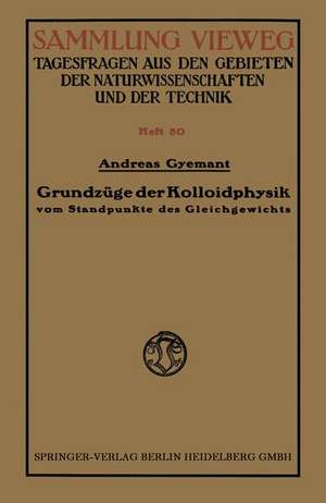 Grundzüge der Kolloidphysik: vom Standpunkte des Gleichgewichts de Andreas Gyemant