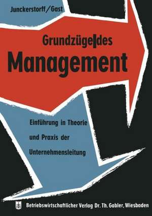 Grundzüge des Management: Einführung in Theorie und Praxis der Unternehmensleitung de Kurt Junckerstorff