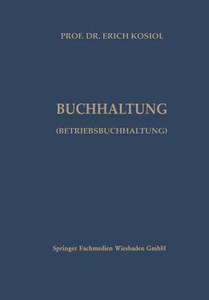 Kalkulatorische Buchhaltung (Betriebsbuchhaltung): Systematische Darstellung der Betriebsabrechnung und der kurzfristigen Erfolgsrechnung de Erich Kosiol