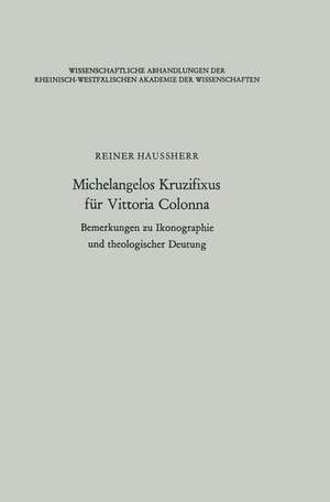 Michelangelos Kruzifixus für Vittoria Colonna: Bemerkungen zu Ikonographie und theologischer Deutung de Reiner Haussherr