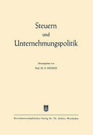 Steuern und Unternehmungspolitik: Festschrift zum 65. Geburtstag von Ewald Aufermann de Edmund Heinen