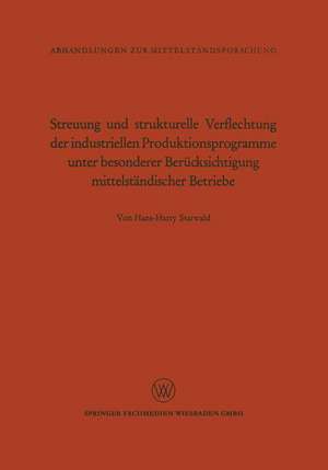 Streuung und strukturelle Verflechtung der industriellen Produktionsprogramme unter besonderer Berücksichtigung mittelständischer Betriebe de Hans-Harry Statwald