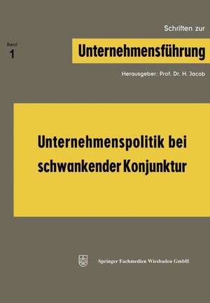 Unternehmenspolitik bei schwankender Konjunktur de Herbert Jacob