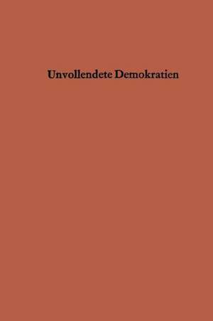 Unvollendete Demokratien: Organisationsformen und Herrschaftsstrukturen in nicht kommunistischen Entwicklungsländern in Asien, Afrika und im Nahen Osten de Ernst-Albrecht von Renesse