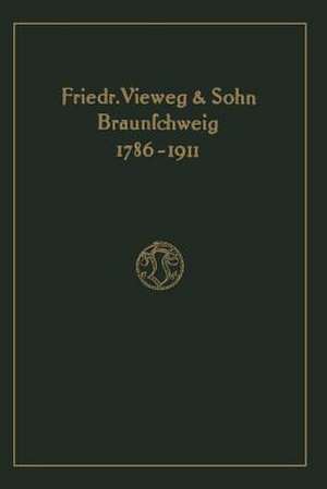 Verlagskatalog von Friedr. Vieweg & Sohn in Braunschweig, 1786-1911: herausgegeben aus anlass des hundertfünfundzwanzigjährigen bestehens der firma, gegründet april 1786 de Friedr. Vieweg & Sohn