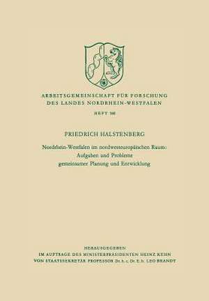 Nordrhein-Westfalen im nordwesteuropäischen Raum: Aufgaben und Probleme gemeinsamer Planung und Entwicklung de Friedrich Halstenberg