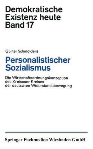 Personalistischer Sozialismus: Die Wirtschaftsordnungskonzeption des Kreisauer Kreises der deutschen Widerstandsbewegung de Günter Schmölders