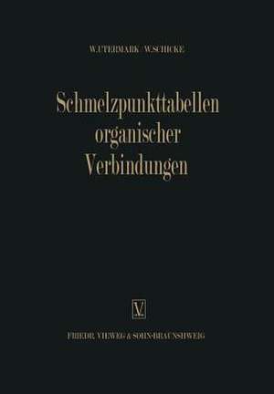 Schmelzpunkttabellen Organischer Verbindungen / Melting Point Tables of Organic Compounds / Tableaux des Points de Fusion des Composés Organiques / Тoчки Плaвления Органическиx Соединениӥ de Walther Utermark