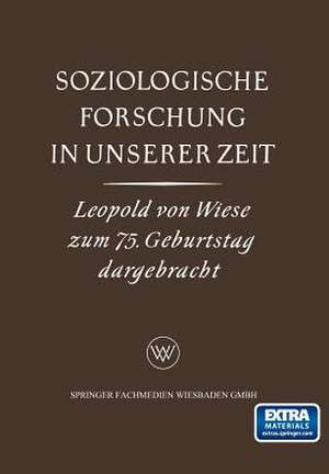 Soziologische Forschung in Unserer Zeit: Ein Sammelwerk Leopold von Wiese zum 75. Geburtstag de Karl Gustav Specht