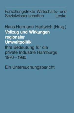 Vollzug und Wirkungen regionaler Umweltpolitik: Ihre Bedeutung für die private Industrie Hamburgs 1970–1980 de Hans-Herman Hartwich