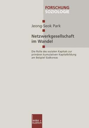 Netzwerkgesellschaft im Wandel: Die Rolle des sozialen Kapitals zur primären kumulativen Kapitalbildung am Beispiel Südkoreas de Jeong-Seok Park