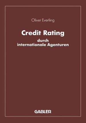 Credit Rating durch internationale Agenturen: Eine Untersuchung zu den Komponenten und instrumentalen Funktionen des Rating de Oliver Everling