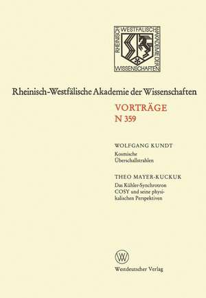 Kosmische Überschallstrahlen. Das Kühler-Synchrotron COSY und seine physikalischen Perspektiven: 342. Sitzung am 1. Juli 1987 in Düsseldorf de Wolfgang Kundt