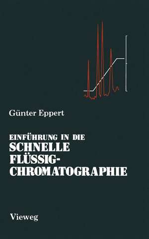 Einführung in die Schnelle Flüssigchromatographie de Günter J. Eppert