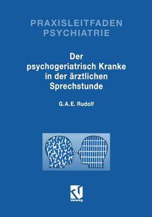 Der Psychogeriatrisch Kranke in der Ärztlichen Sprechstunde de Gerhard A. E. Rudolf