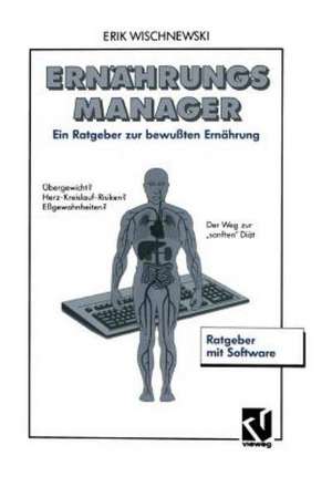 ErnährungsManager: Ein Ratgeber zur bewußten Ernährung mit Software und Benutzerhandbuch de Erik Wischnewski