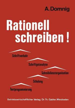 Rationell schreiben!: Schriftverkehr — Schriftgutanalyse Schreibdienstorganisation — Schulung Textprogrammierung de Annemarie Domnig