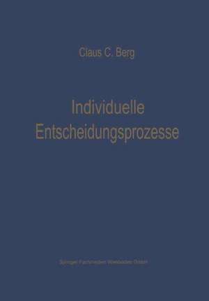 Individuelle Entscheidungsprozesse: Laborexperimente und Computersimulation de Claus C. Berg