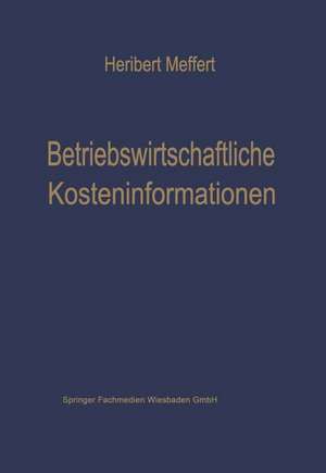 Betriebswirtschaftliche Kosteninformationen: Ein Beitrag zur Theorie der Kostenrechnung de Heribert Meffert