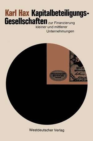 Kapitalbeteiligungsgesellschaften zur Finanzierung kleiner und mittlerer Unternehmungen de Karl Hax