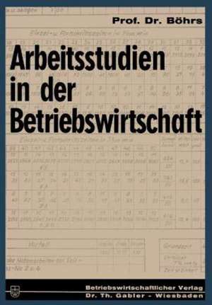 Arbeitsstudien in der Betriebswirtschaft de Hermann Böhrs