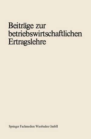 Beiträge zur betriebswirtschaftlichen Ertragslehre: Erich Schäfer zum 70. Geburtstag de Paul Riebel