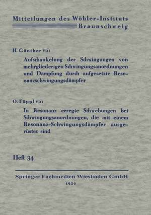 Aufschaukelung der Schwingungen von mehrgliederigen Schwingungsanordnungen und Dämpfung durch aufgesetzte Resonanzschwingungsdämpfer. In Resonanz erregte Schwebungen bei Schwingungsanordnungen, die mit einem Resonanz-Schwingungsdämpfer ausgerüstet sind de Hermann Günther