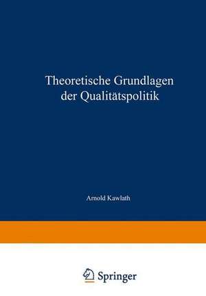 Theoretische Grundlagen der Qualitätspolitik de Arnold Kawlath