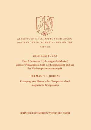 Über Arbeiten zur Hydromagnetik elektrisch leitender Flüssigkeiten, über Verdichtungsstöße und aus der Hochtemperaturplasmaphysik. Erzeugung von Plasma hoher Temperatur durch magnetische Kompression de Wilhelm Fucks