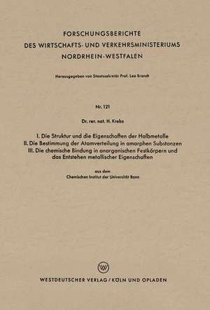 I. Die Struktur und die Eigenschaften der Halbmetalle. II. Die Bestimmung der Atomverteilung in amorphen Substanzen. III. Die chemische Bindung in anorganischen Festkörpern und das Entstehen metallischer Eigenschaften: aus dem Chemischen Institut der Universität Bonn de Heinz Krebs