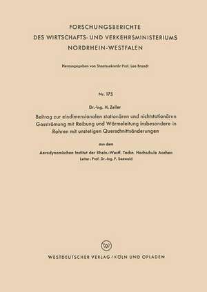 Beitrag zur eindimensionalen stationären und nichtstationären Gasströmung mit Reibung und Wärmeleitung insbesondere in Rohren mit unstetigen Querschnittsänderungen: aus dem Aerodynamischen Institut der Rhein.-Westf. Techn. Hochschule Aachen de Helmut Zeller