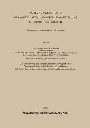 Die Entwicklung regelbarer permanentmagnetischer Elektronenlinsen hoher Brechkraft und eines mit ihnen ausgerüsteten Elektronenmikroskopes neuer Bauart de Bodo ˜vonœ Borries