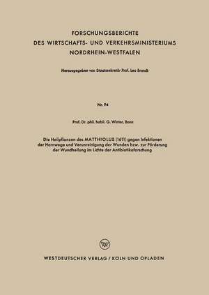 Die Heilpflanzen des MATTHIOLUS (1611) gegen Infektionen der Harnwege und Verunreinigung der Wunden bzw. zur Förderung der Wundheilung im Lichte der Antibiotikaforschung de Gerhard Winter