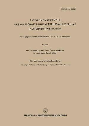 Die Vakuumwurzelbehandlung: Neuartige Methode zur Behandlung devitaler Zähne unter Vakuum de Gustav Korkhaus