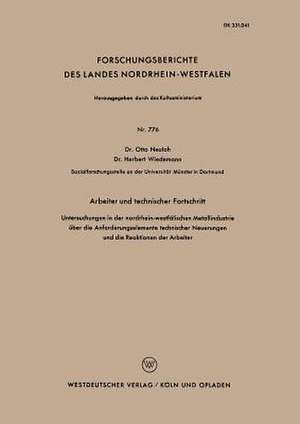 Arbeiter und technischer Fortschritt: Untersuchungen in der nordrhein-westfälischen Metallindustrie über der Anforderungselemente technischer Neuerungen und der Reaktionen der Arbeiter de Otto Neuloh