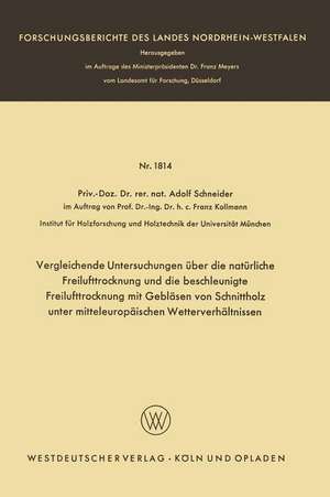 Vergleichende Untersuchungen über die natürliche Freilufttrocknung und die beschleunigte Freilufttrocknung mit Gebläsen von Schnittholz unter mitteleuropäischen Wetterverhältnissen de Adolf Schneider