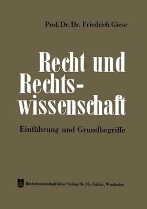 Recht und Rechtswissenschaft: Einführung und Grundbegriffe de Friedrich Giese