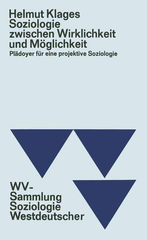 Soziologie zwischen Wirklichkeit und Möglichkeit: Plädoyer für eine projektive Soziologie de Helmut Klages