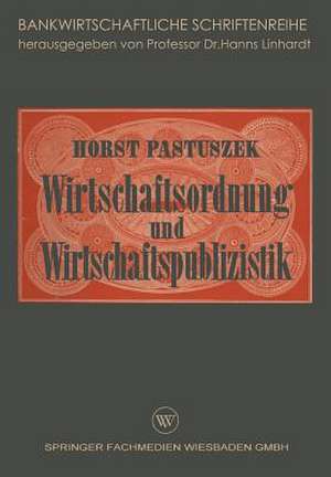 Wirtschaftsordnung und Wirtschaftspublizistik: Insbesondere Bankenpublizistik de Horst Pastuszek