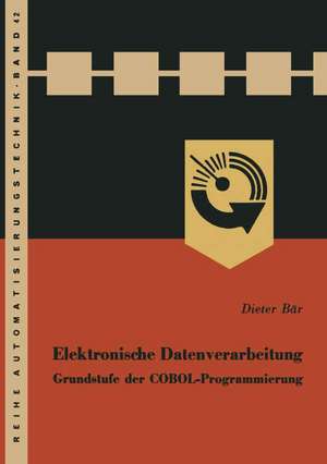 Elektronische Datenverarbeitung: Grundstufe der COBOL-Programmierung de Dieter Bär