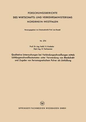 Qualitative Untersuchungen bei Verbindungsschweißungen mittels Lichtbogenschweißautomaten unter Verwendung von Blankdraht und Zugabe von ferromagnetischem Pulver als Umhüllung de Karl Krekeler