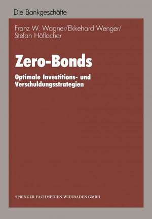 Zero-Bonds: Optimale Investitions- und Verschuldungsstrategien de Franz W. Wagner