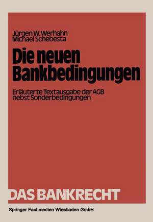 Die neuen Bankbedingungen: Erläuterte Textausgabe der AGB nebst Sonderbedingungen de Jürgen W. Werhahn