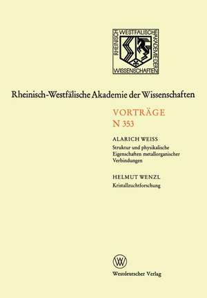 Struktur und physikalische Eigenschaften metallorganischer Verbindungen. Kristallzuchtforschung: 336. Sitzung am 3. Dezember 1986 in Düssldorf de Alarich Weiss