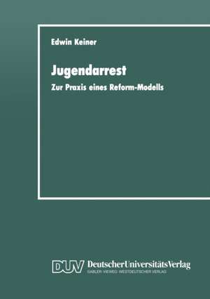 Jugendarrest: Zur Praxis eines Reform-Modells de Edwin Keiner