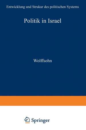 Politik in Israel: Entwicklung und Strukur des politischen Systems de Michael Wolffsohn