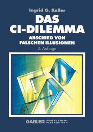 Das CI-Dilemma: Abschied von falschen Illusionen de Ingrid Keller