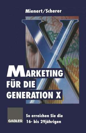 Marketing für die Generation X: So erreichen Sie die 16- bis 29jährigen de Irméla Mienert