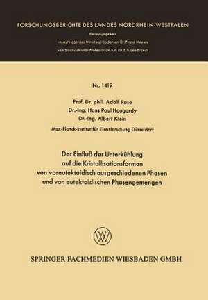 Der Einfluß der Unterkühlung auf die Kristallisationsformen von voreutektoidisch ausgeschiedenen Phasen und von eutektoidischen Phasengemengen de Adolf Rose